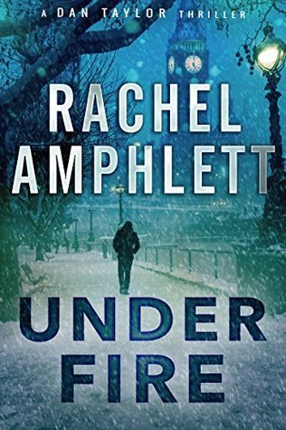 Under Fire_ (A Dan Taylor thril - Amphlett, Rachel