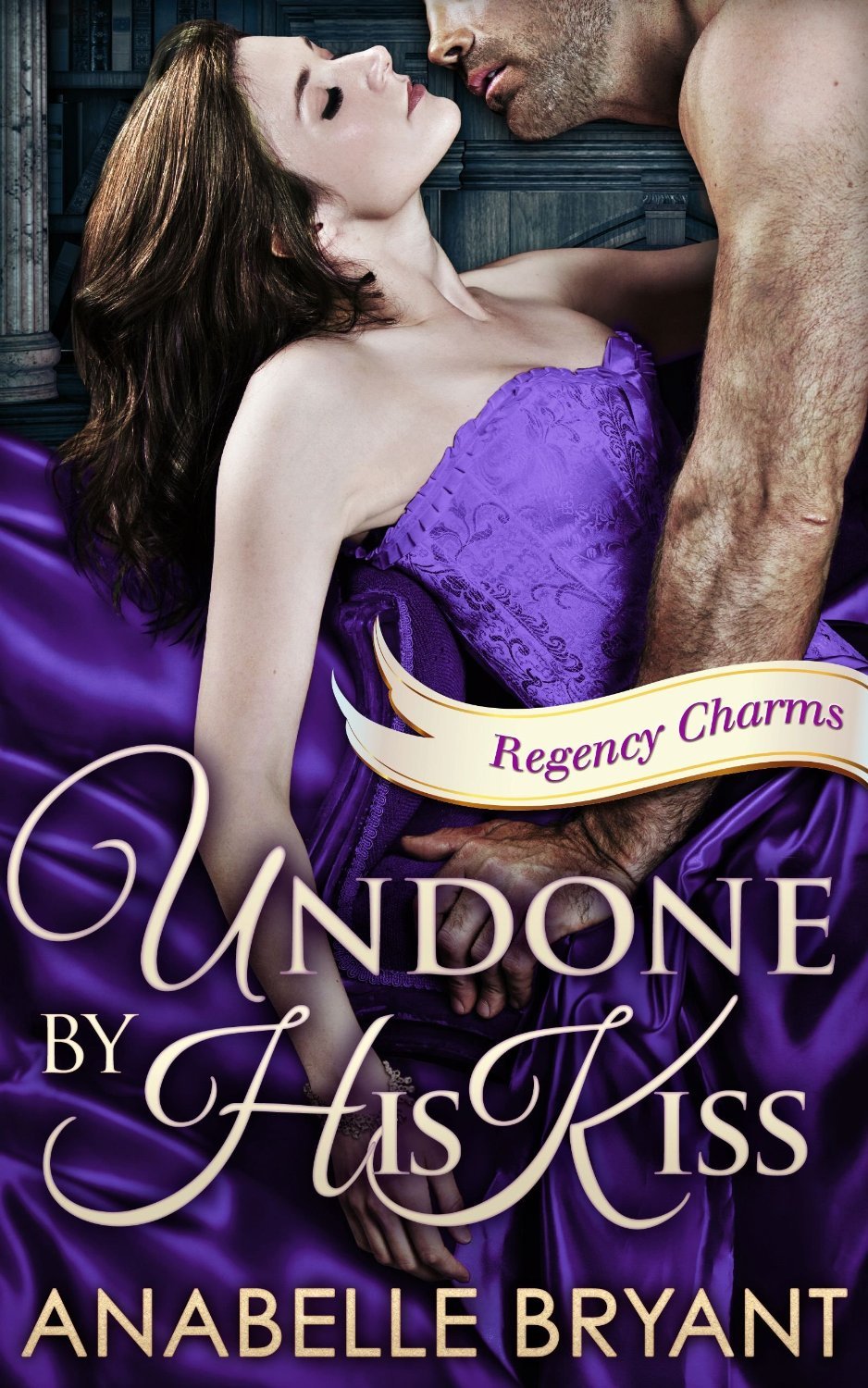 Undone by His Kiss - Anabelle Bryant