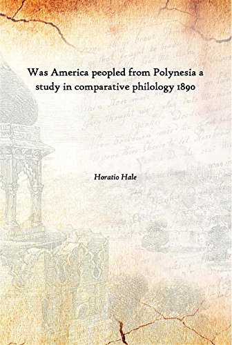 Was America peopled from Polynesia a study in comparative philology 1890