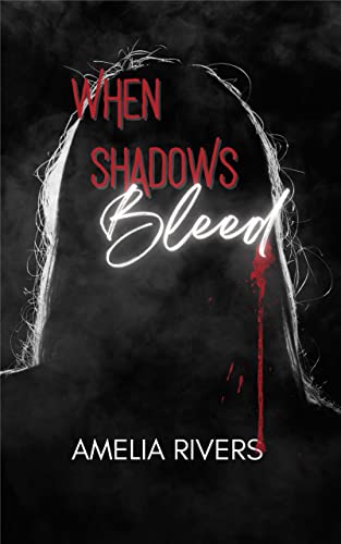 When Shadows Bleed - Amelia J. Rivers
