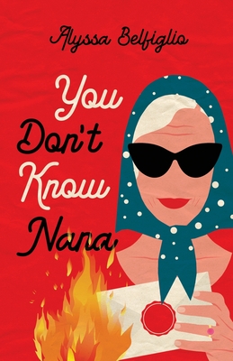 You Don't Know Nana - Alyssa Belfiglio