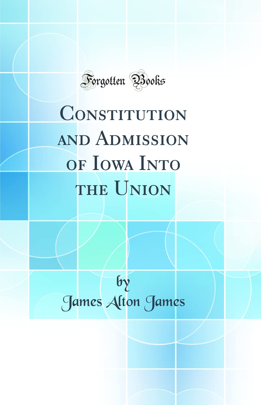 Constitution and Admission of Iowa Into the Union