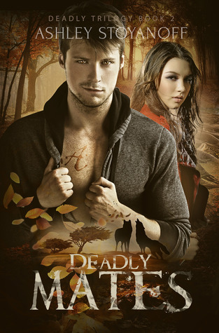 Deadly Mates (Deadly Trilogy) - Ashley Stoyanoff