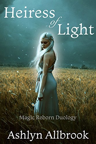 Heiress of Light_ Magic Reborn - Ashlyn Allbrook