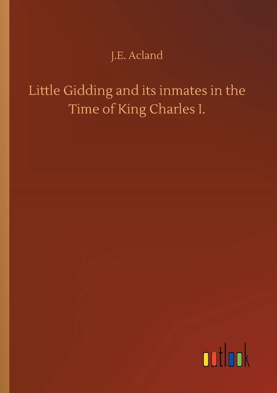 Little Gidding and its inmates in the Time of King Charles