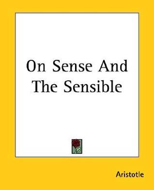 ON SENSE AND THE SENSIBLE - Aristotle