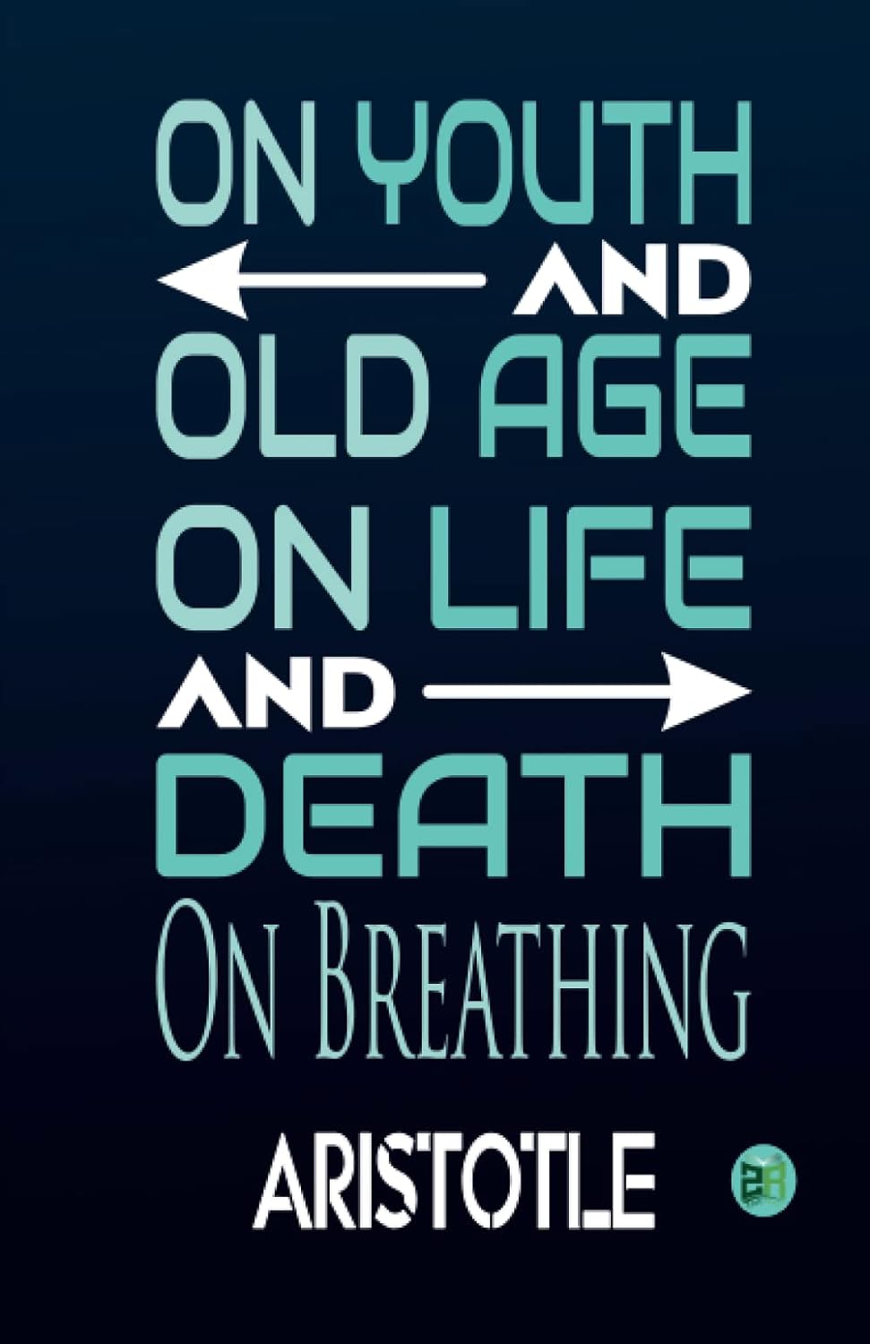 ON YOUTH AND OLD AGE, ON LIFE A - Aristotle