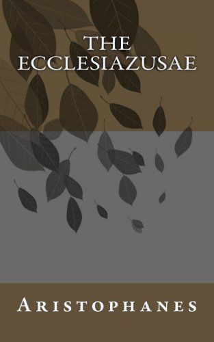 THE ECCLESIAZUSAE - Aristophanes