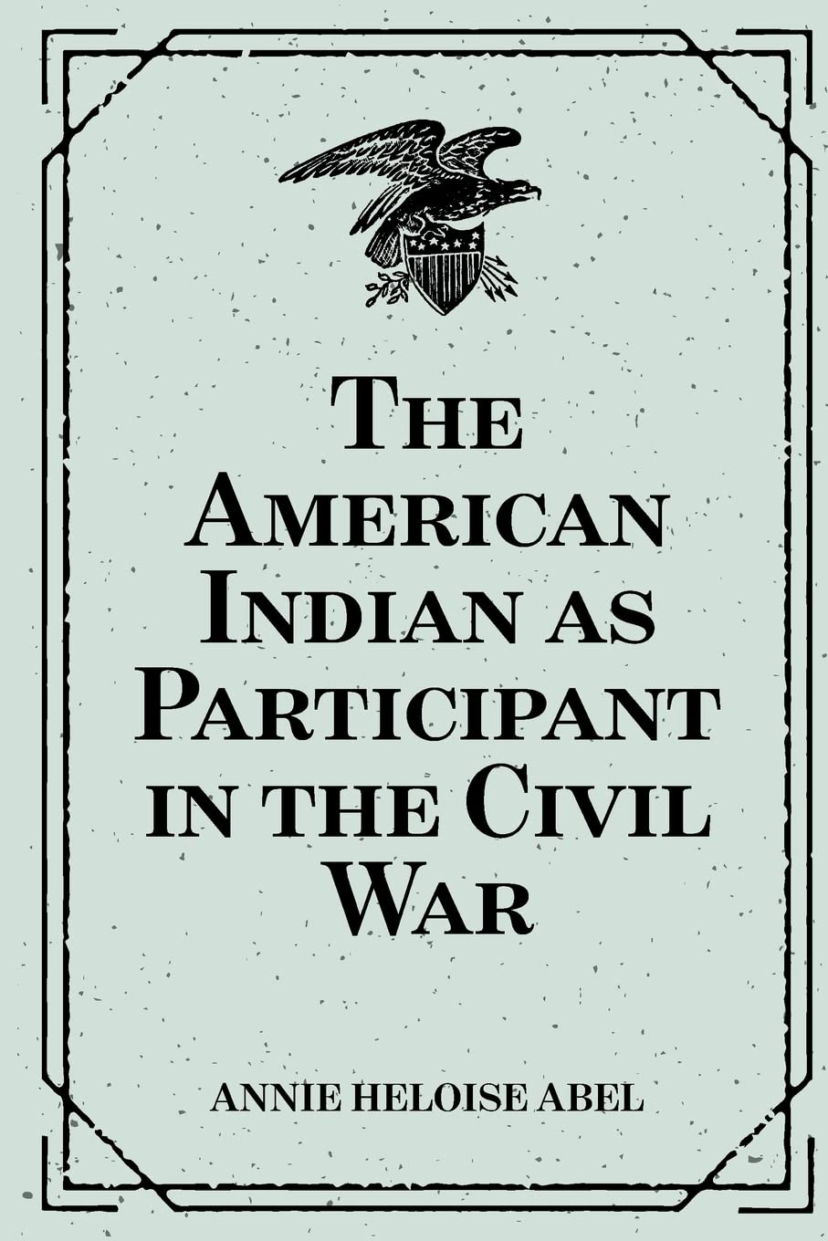 The American Indian as Particip - Annie Heloise Abel