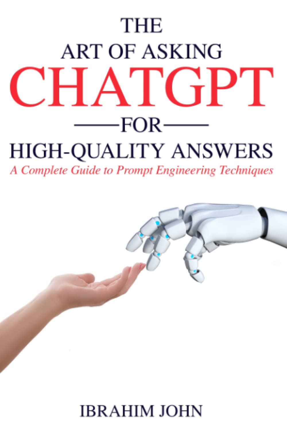 The Art of Asking ChatGPT for High-Quality Answers