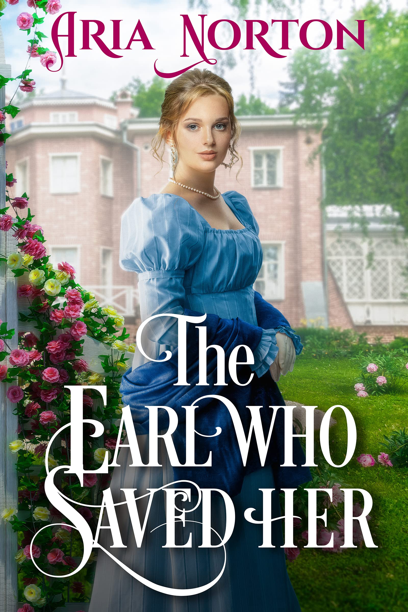 The Earl who Saved her_ A Histo - Aria Norton