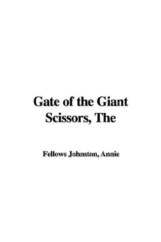 The Gate of the Giant Scissors - Annie Fellows Johnston