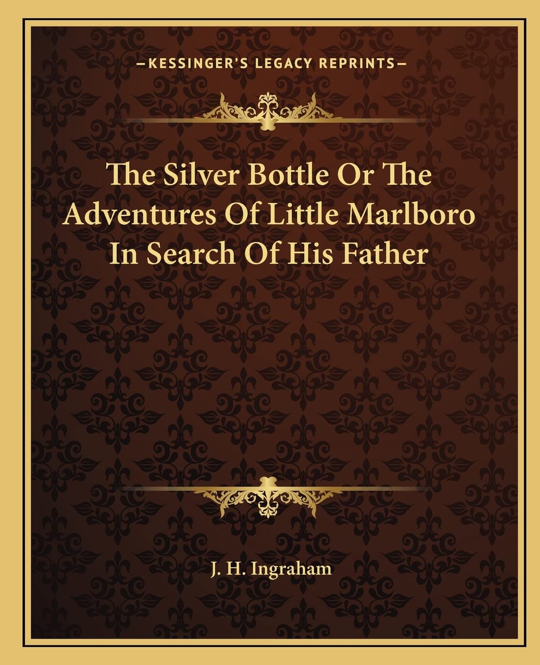 The Silver Bottle Or The Adventures Of Little Marlboro In Search Of His Father