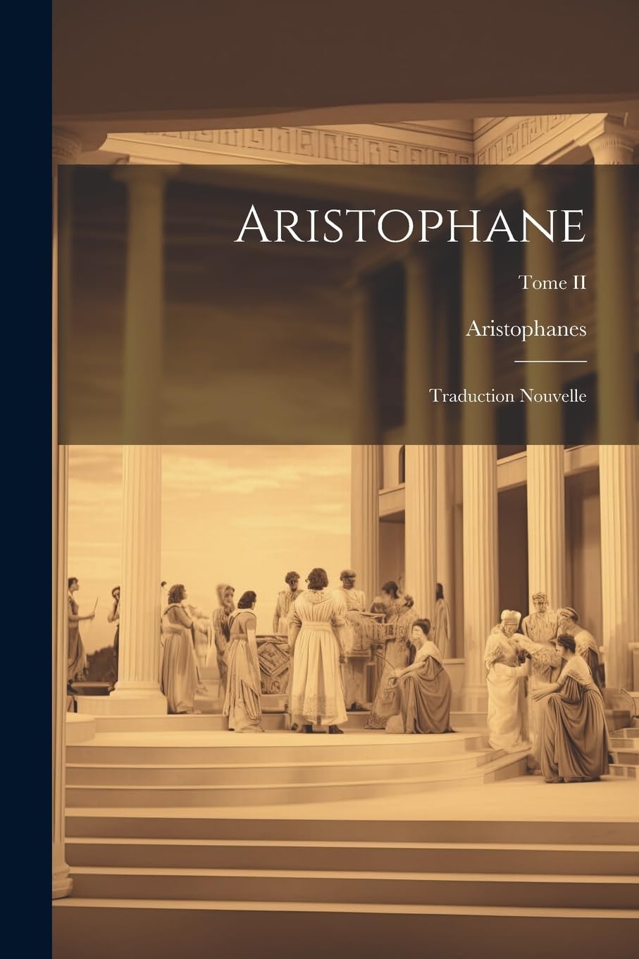 Traduction nouvelle, Tome II - Aristophanes