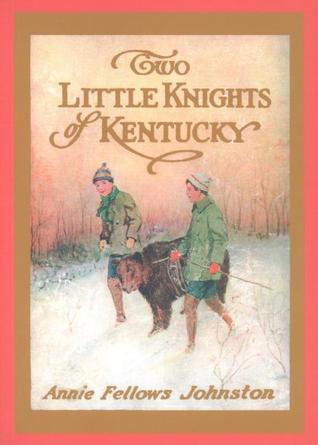 Two Little Knights of Kentucky - Annie Fellows Johnston