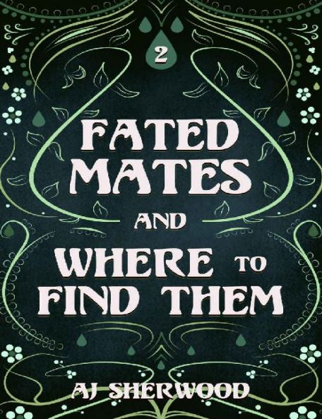 Fated Mates and Where to Find Them By AJ Sherwood