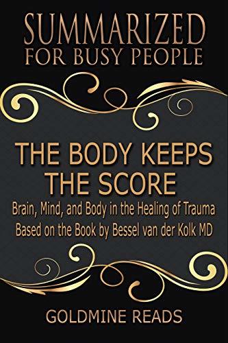The Body Keeps the Score Summarized For Busy People