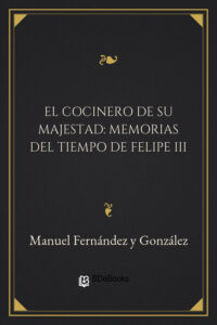 Portada de El cocinero de su majestad: Memorias del tiempo de Felipe III de Manuel Fernández y González