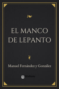 Portada de El manco de Lepanto de Manuel Fernández y González