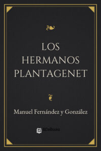 Portada de Los hermanos Plantagenet de Manuel Fernández y González