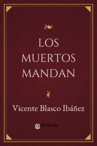 Portada de Los muertos mandan de Vicente Blasco Ibáñez