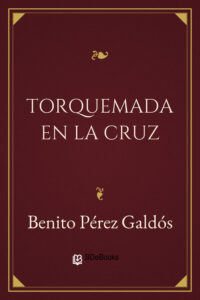 Portada de Torquemada en la cruz de Benito Pérez Galdós
