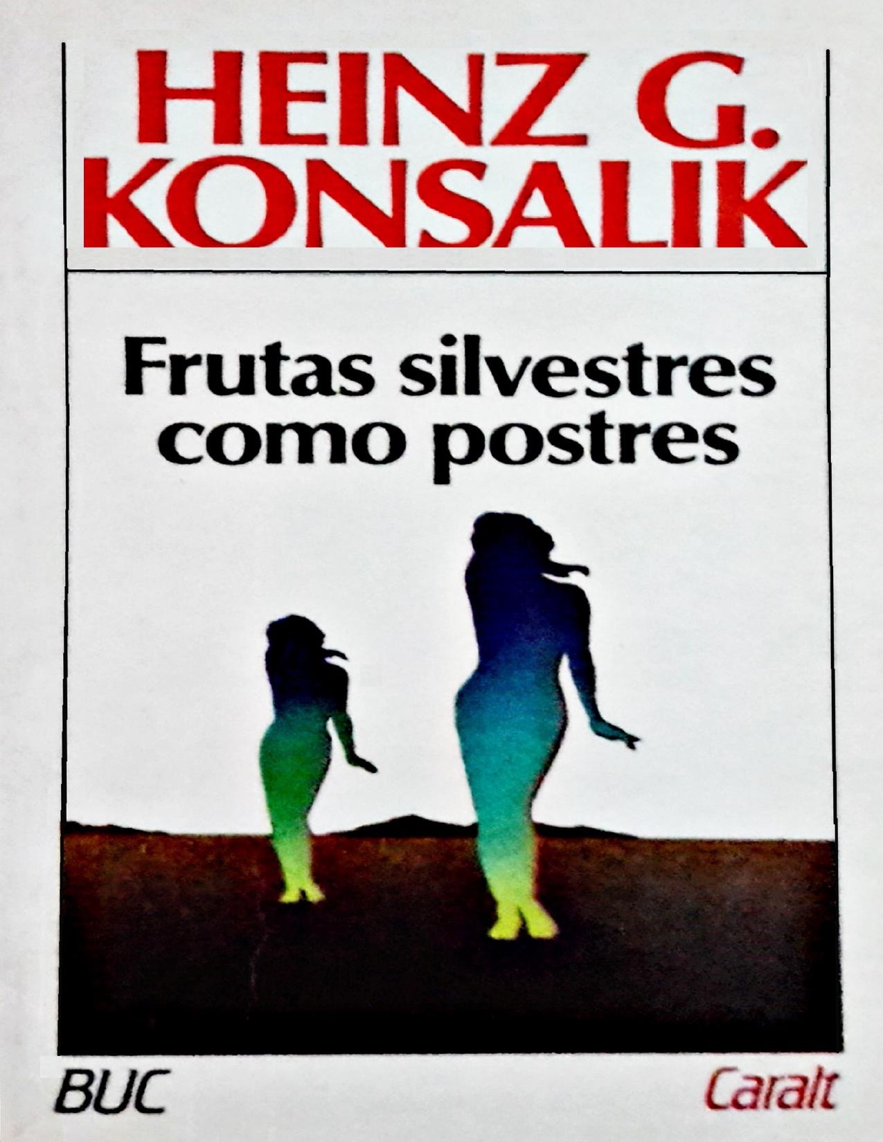 Portada de Heinz G. Konsalik - Frutas silvestres como postres