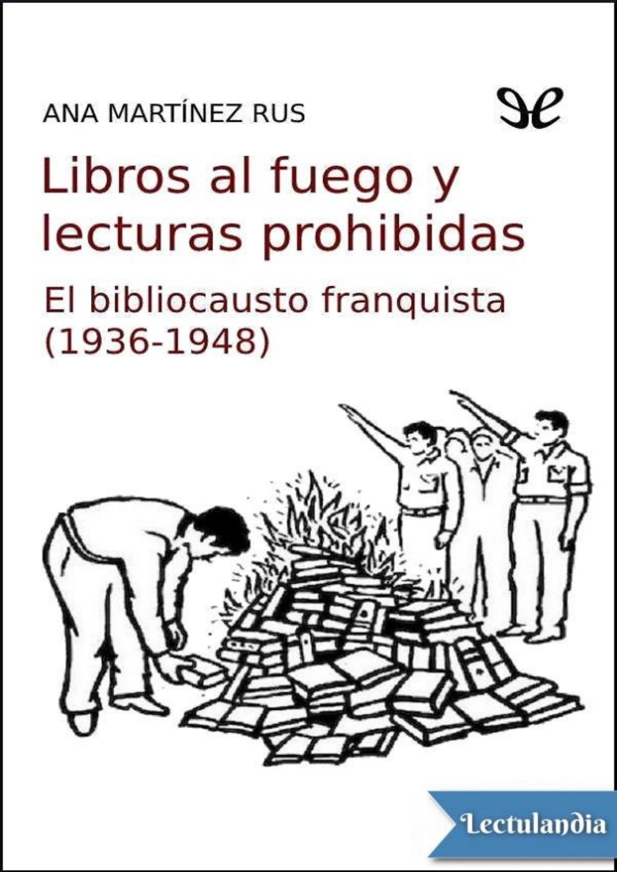 Libros al fuego y lecturas prohibidas de Ana Martínez Rus, portada del libro