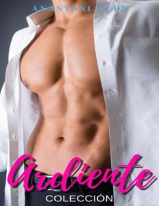 Portada de Ardiente: Colecciòn de novelas romanticas: Jefes millonarios, Highlanders, matrimonios por contrato, romance en español.