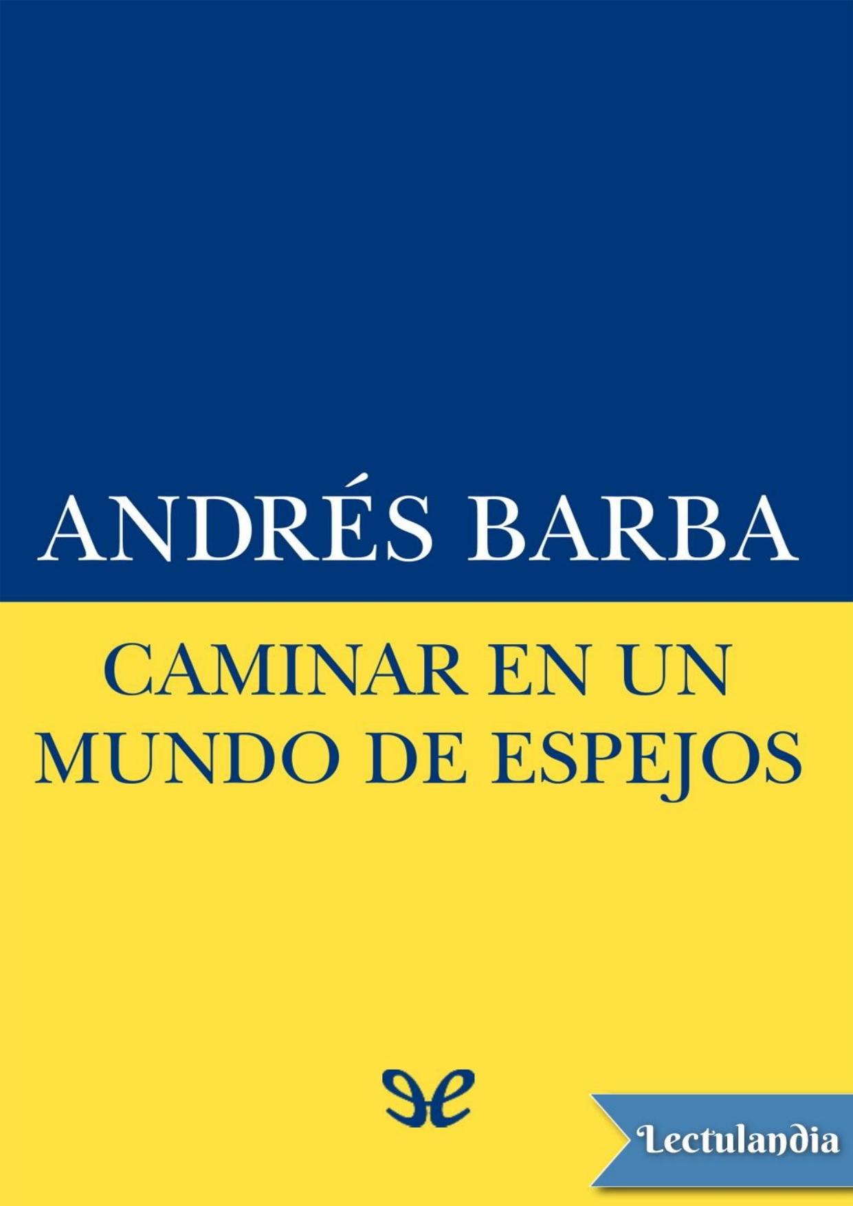 Caminar en un mundo de espejos de Andrés Barba, portada del libro