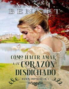 Portada de Cómo hacer amar a un corazón desdichado (Damas Imperfectas nº 3)