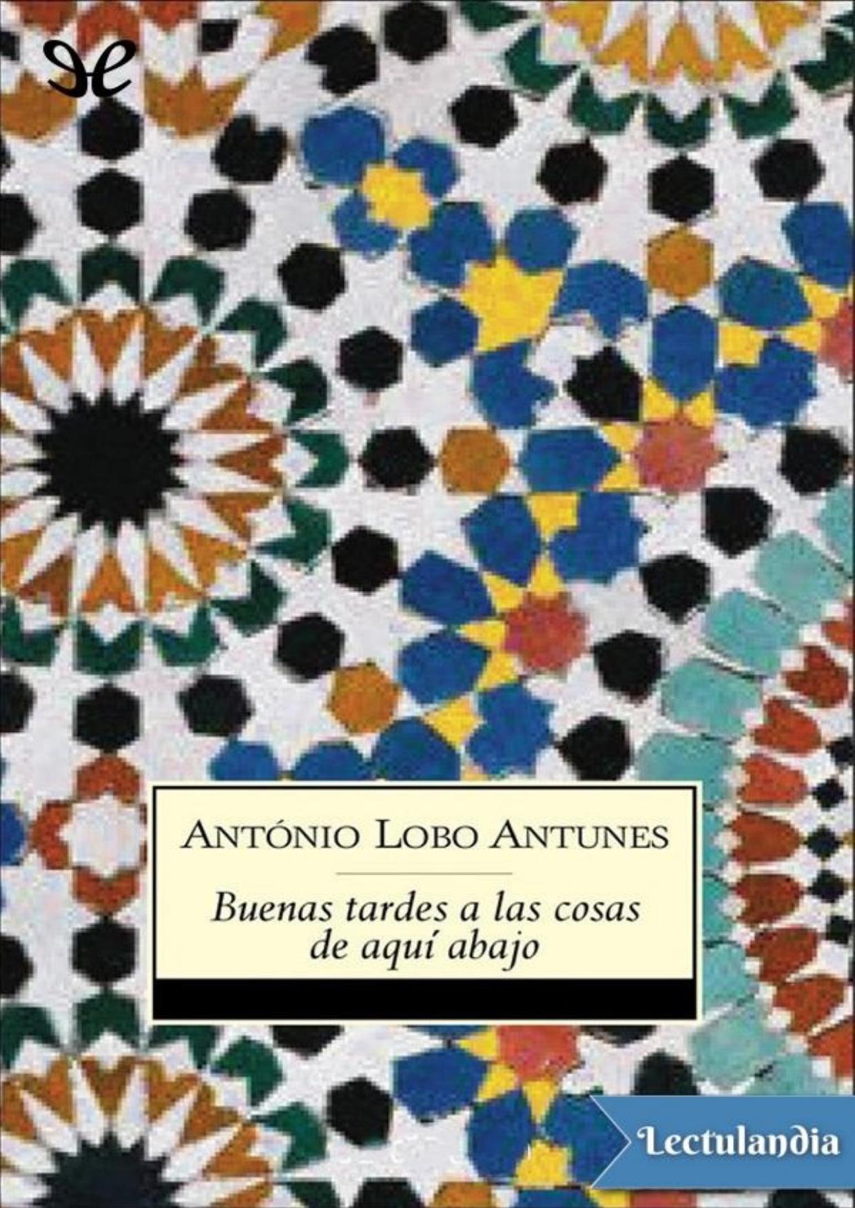 Buenas tardes a las cosas de aquí abajo de António Lobo Antunes, portada del libro