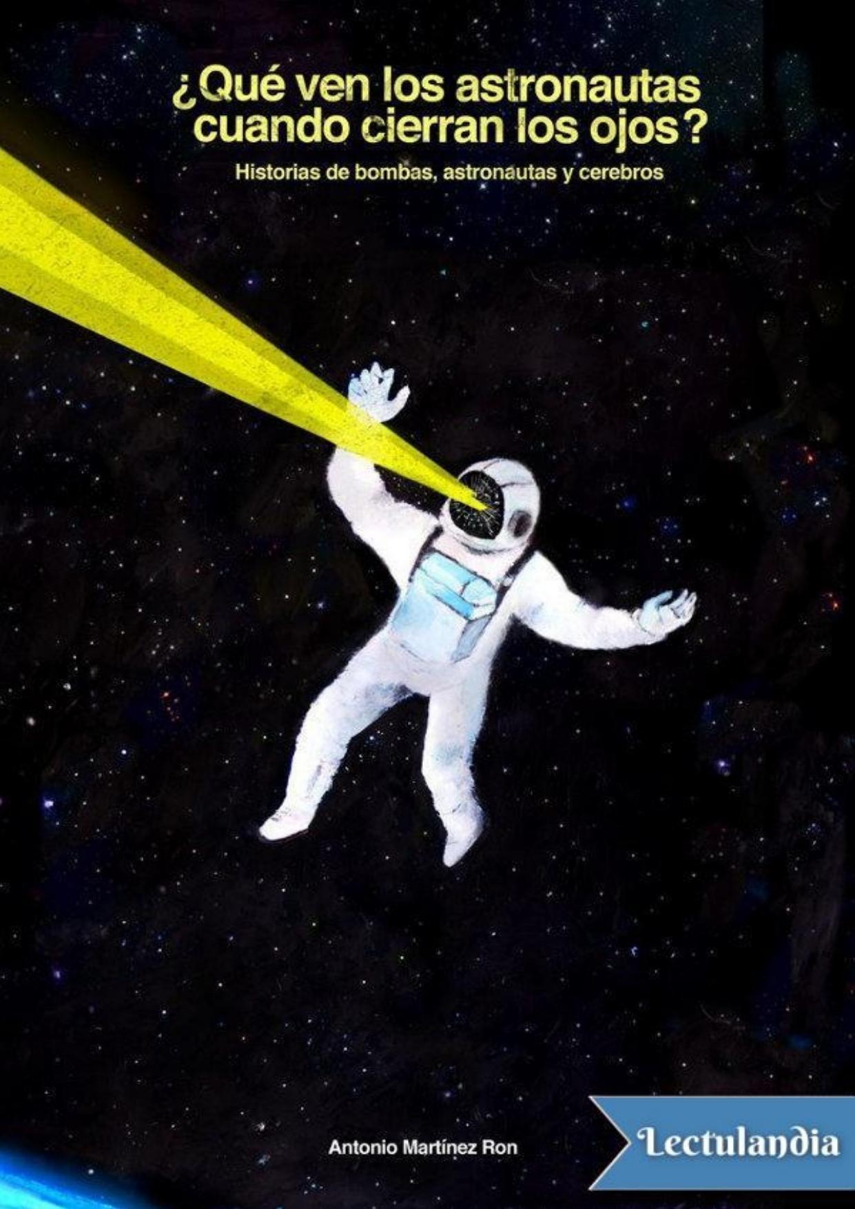 ¿Qué ven los astronautas cuando cierran los ojos? de Antonio Martínez Ron, portada del libro