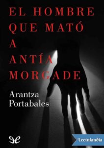 Portada de El hombre que mató a Antía Morgade