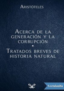Portada de Acerca de la generación y la corrupción – Tratados breves de historia natural