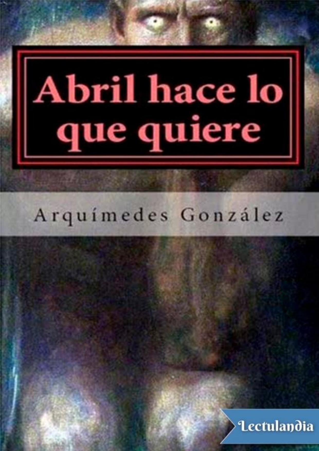 Abril hace lo que quiere de Arquímedes González, portada del libro