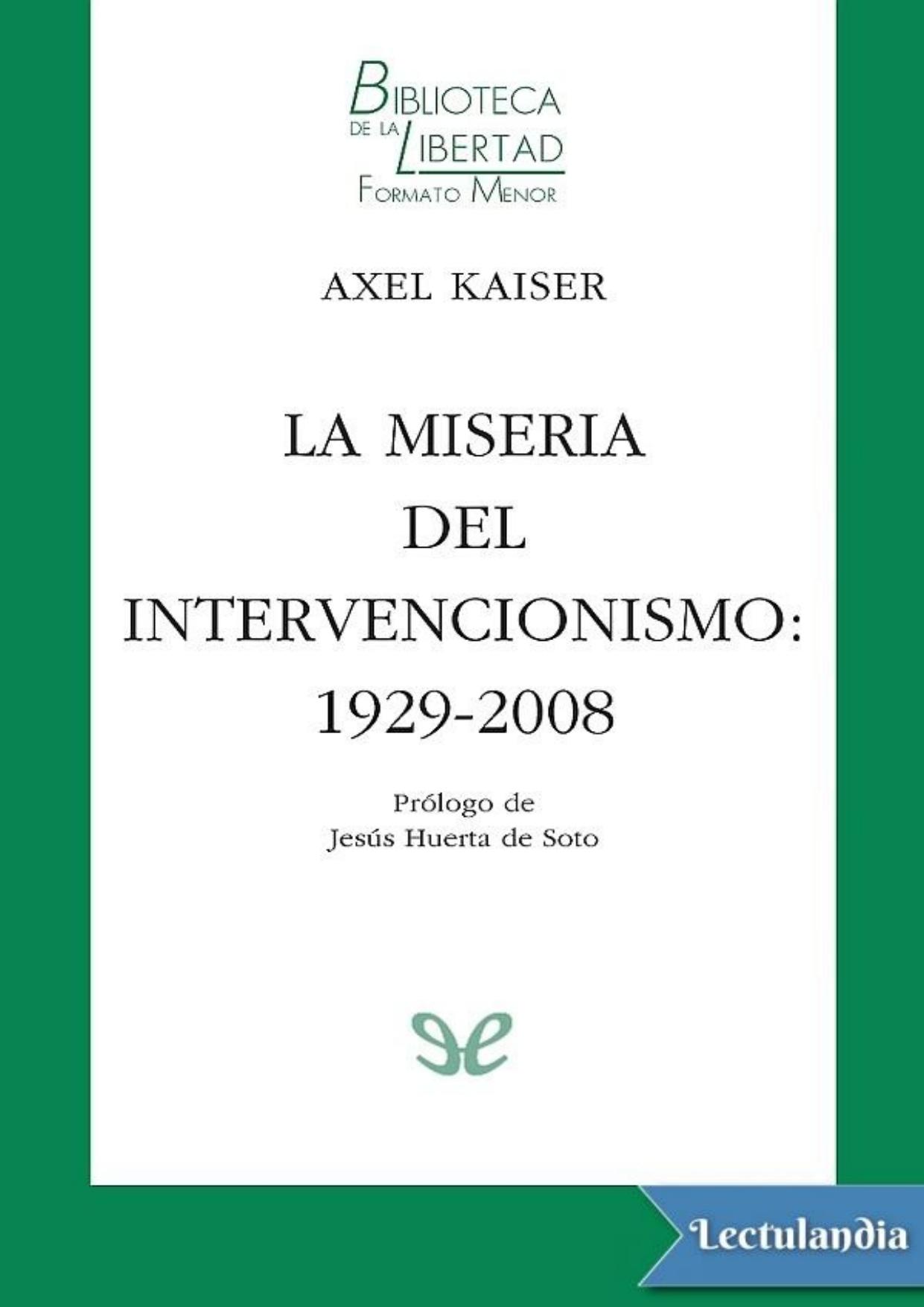 La miseria del intervencionismo: 1929-2008 de Axel Kaiser, portada del libro