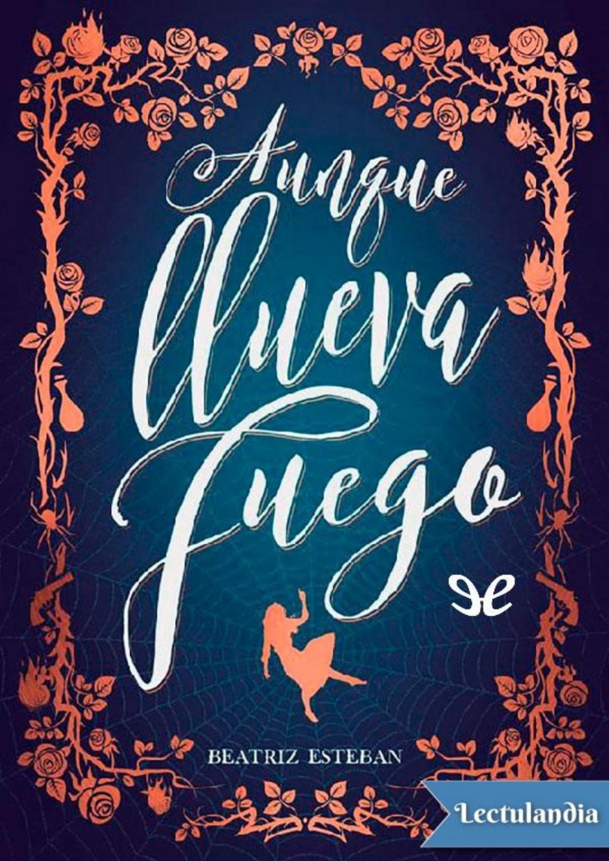 Aunque llueva fuego de Beatriz Esteban, portada del libro