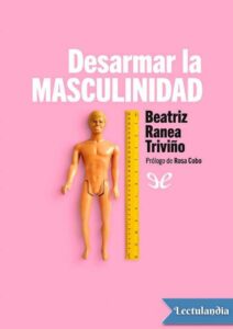Portada de Desarmar la masculinidad : los hombres ante la era del feminismo