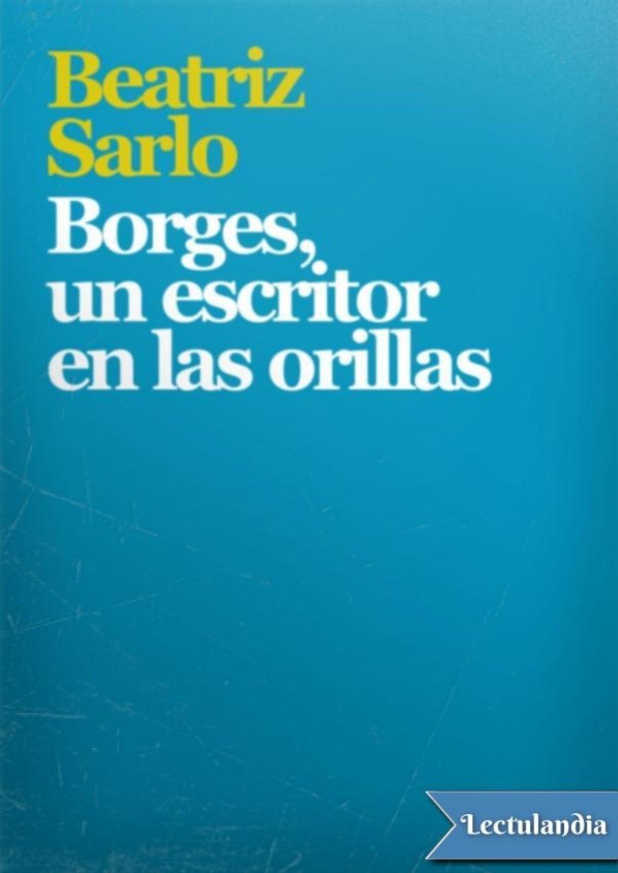 Borges, un escritor en las orillas de Beatriz Sarlo, portada del libro