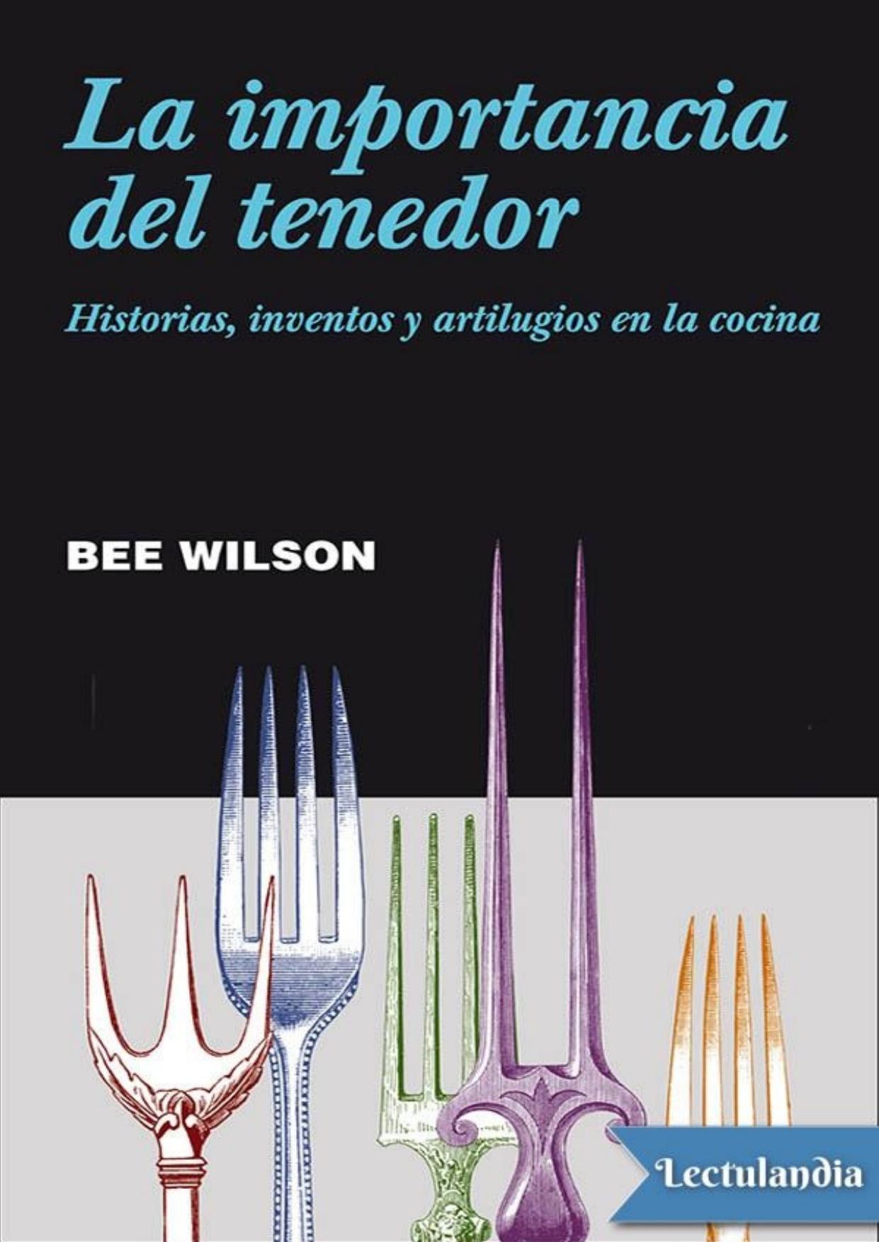 La importancia del tenedor. Historias, inventos y artilugios en la cocina de Bee Wilson, portada del libro