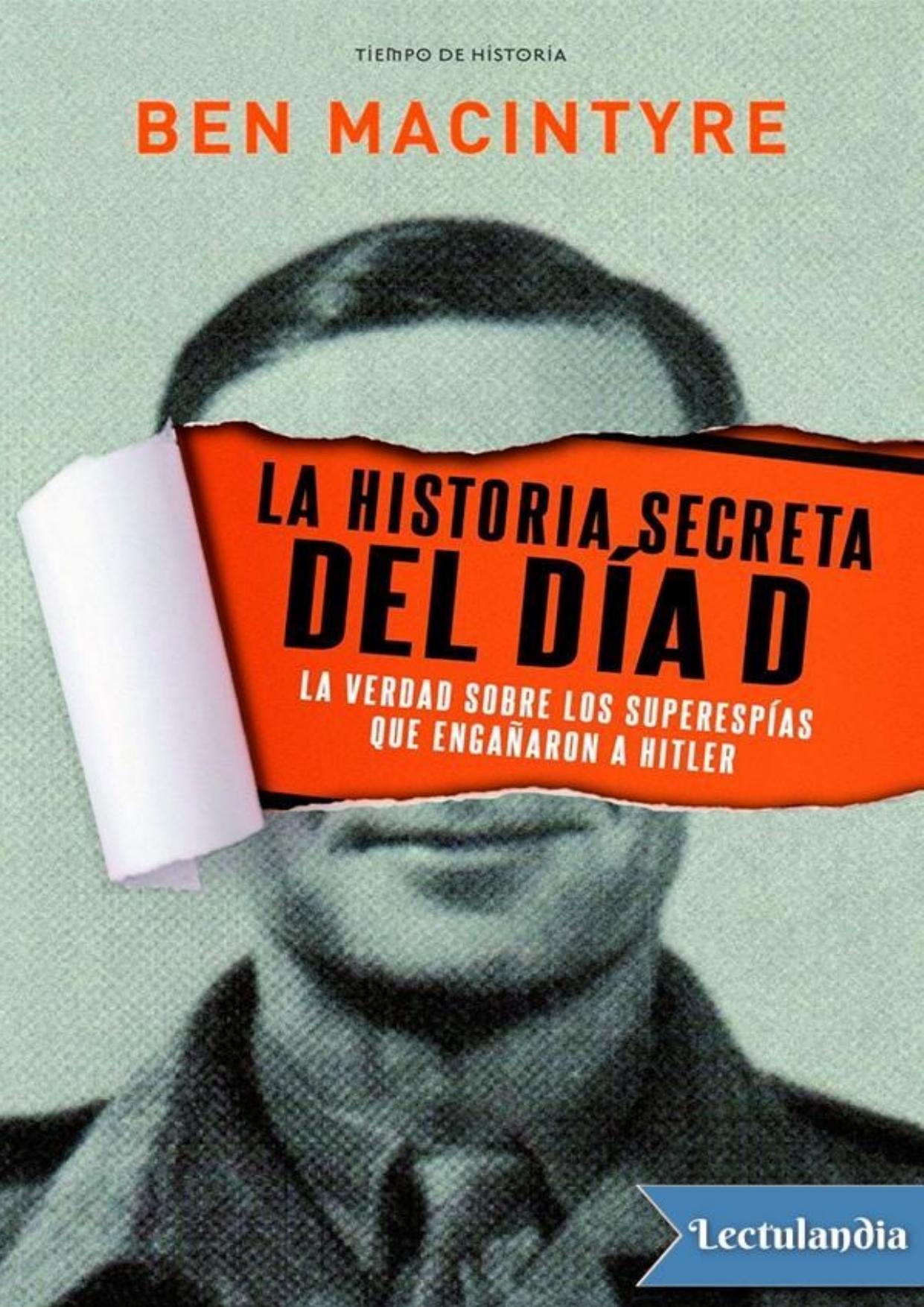 La historia secreta del día D: La verdad sobre los superespías que engañaron a Hitler de Ben Macintyre, portada del libro