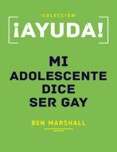Portada de ¡Ayuda! Mi adolescente dice ser gay