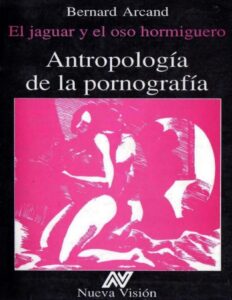 Portada de Antropología de la pornografía. El jaguar y el oso hormiguero