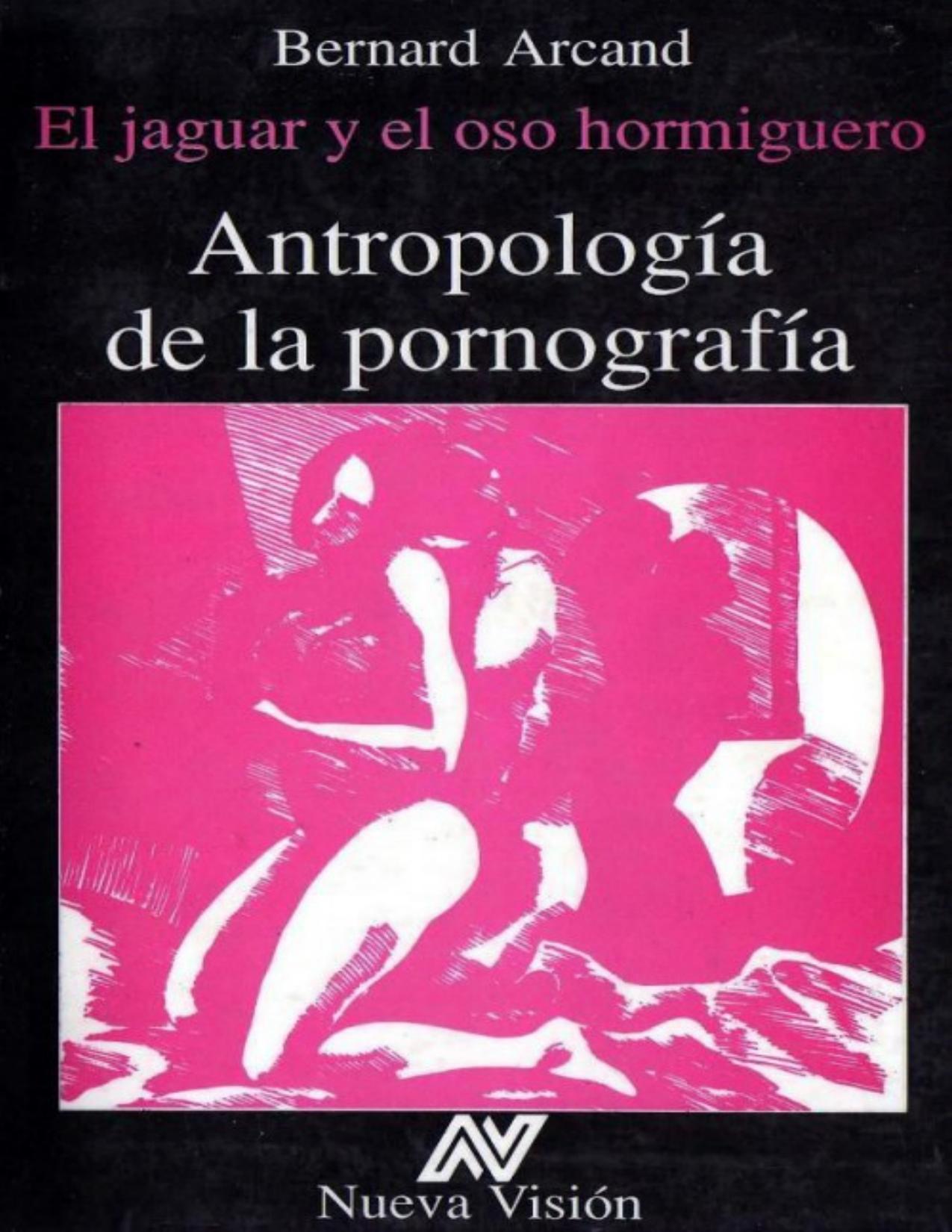 Antropología de la pornografía. El jaguar y el oso hormiguero de Bernard Arcand, portada del libro