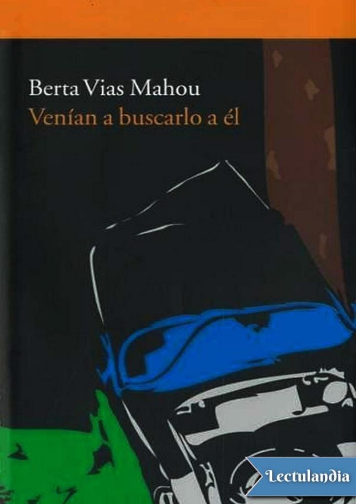 Venían a buscarlo a él de Berta Vias Mahou, portada del libro