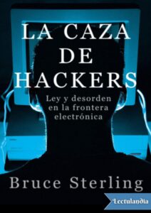 Portada de La caza de Hackers. Ley y desorden en la frontera electrónica