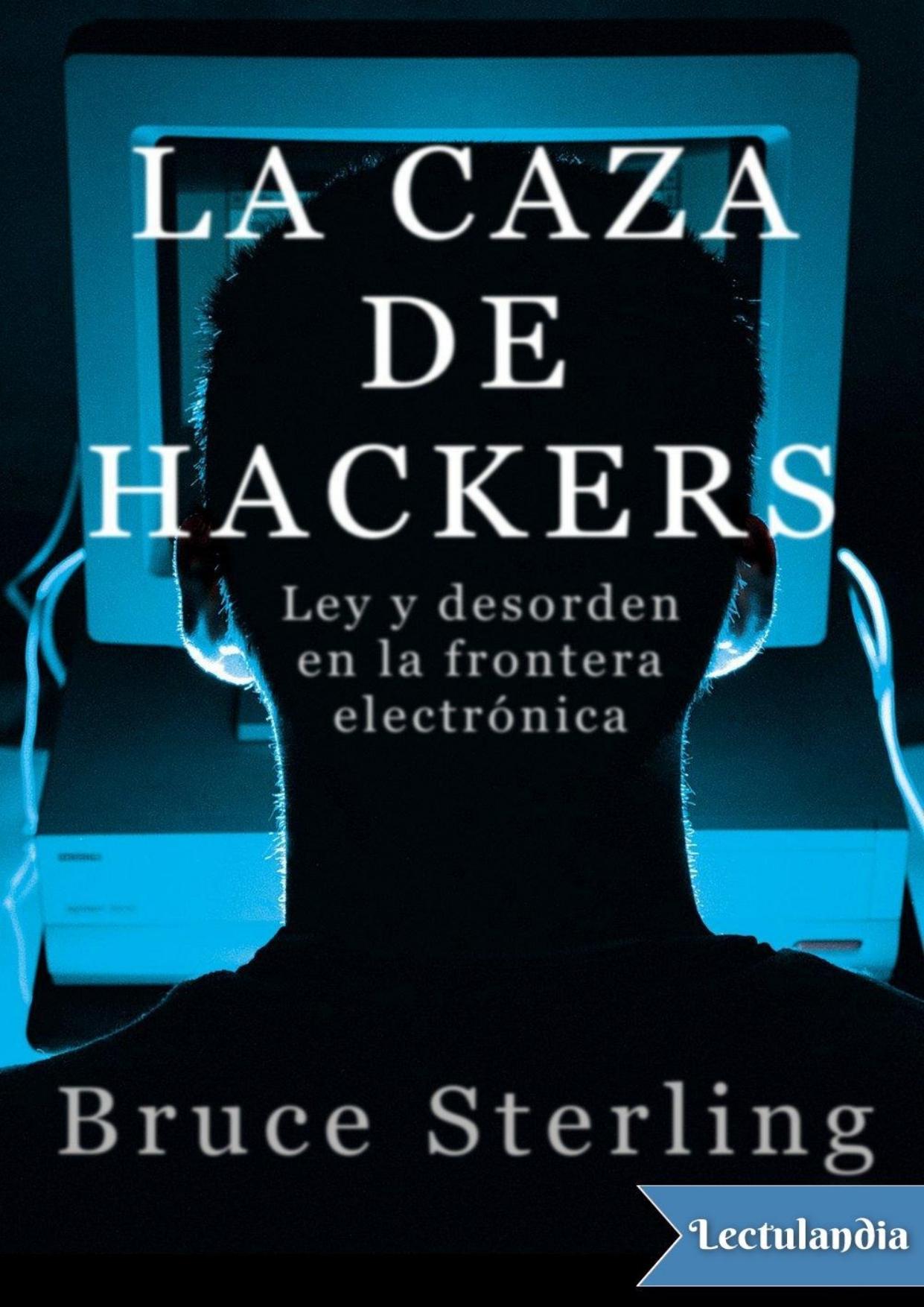La caza de Hackers. Ley y desorden en la frontera electrónica de Bruce Sterling, portada del libro