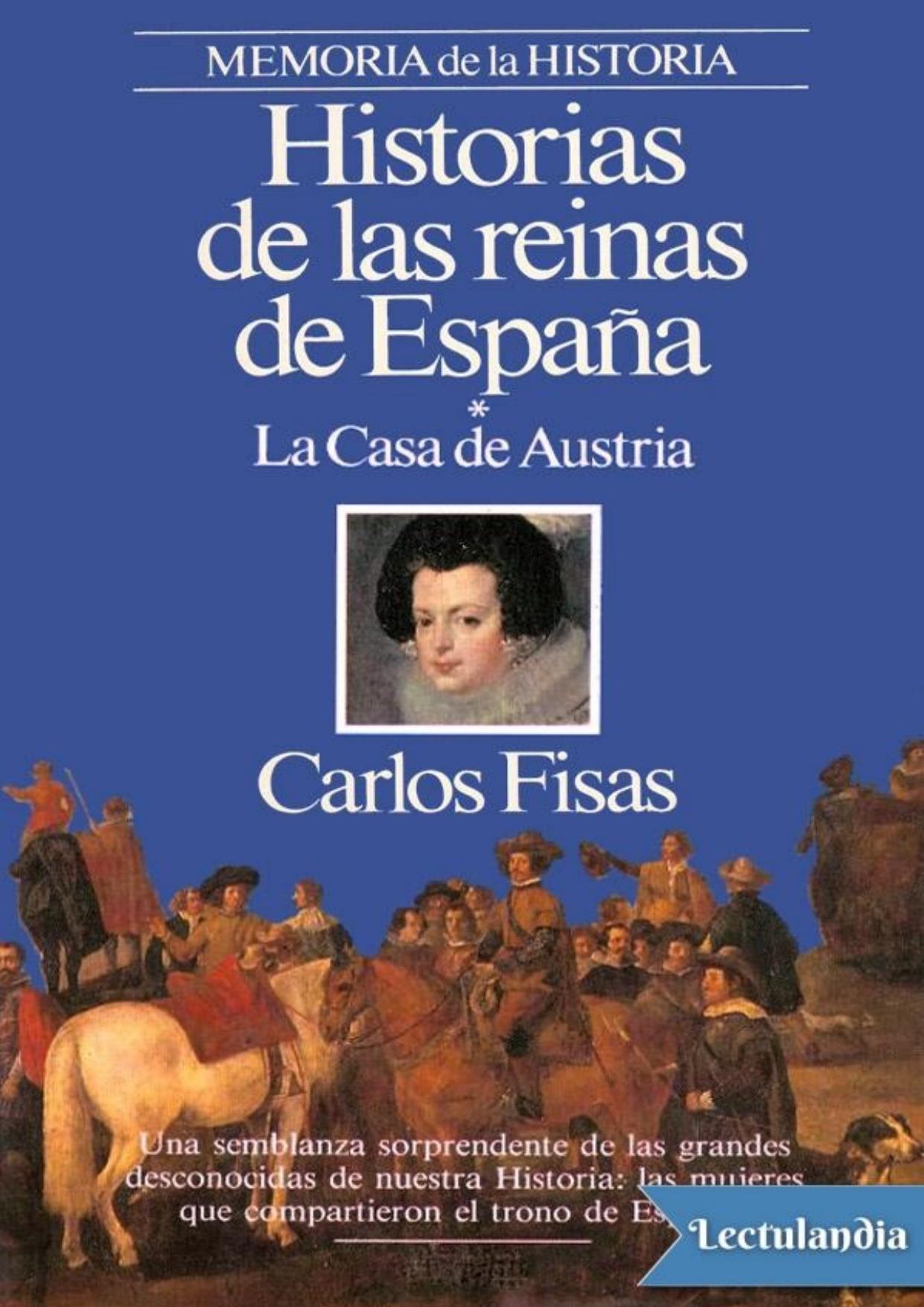 Historias de las Reinas de España - La Casa de Austria de Carlos Fisas, portada del libro