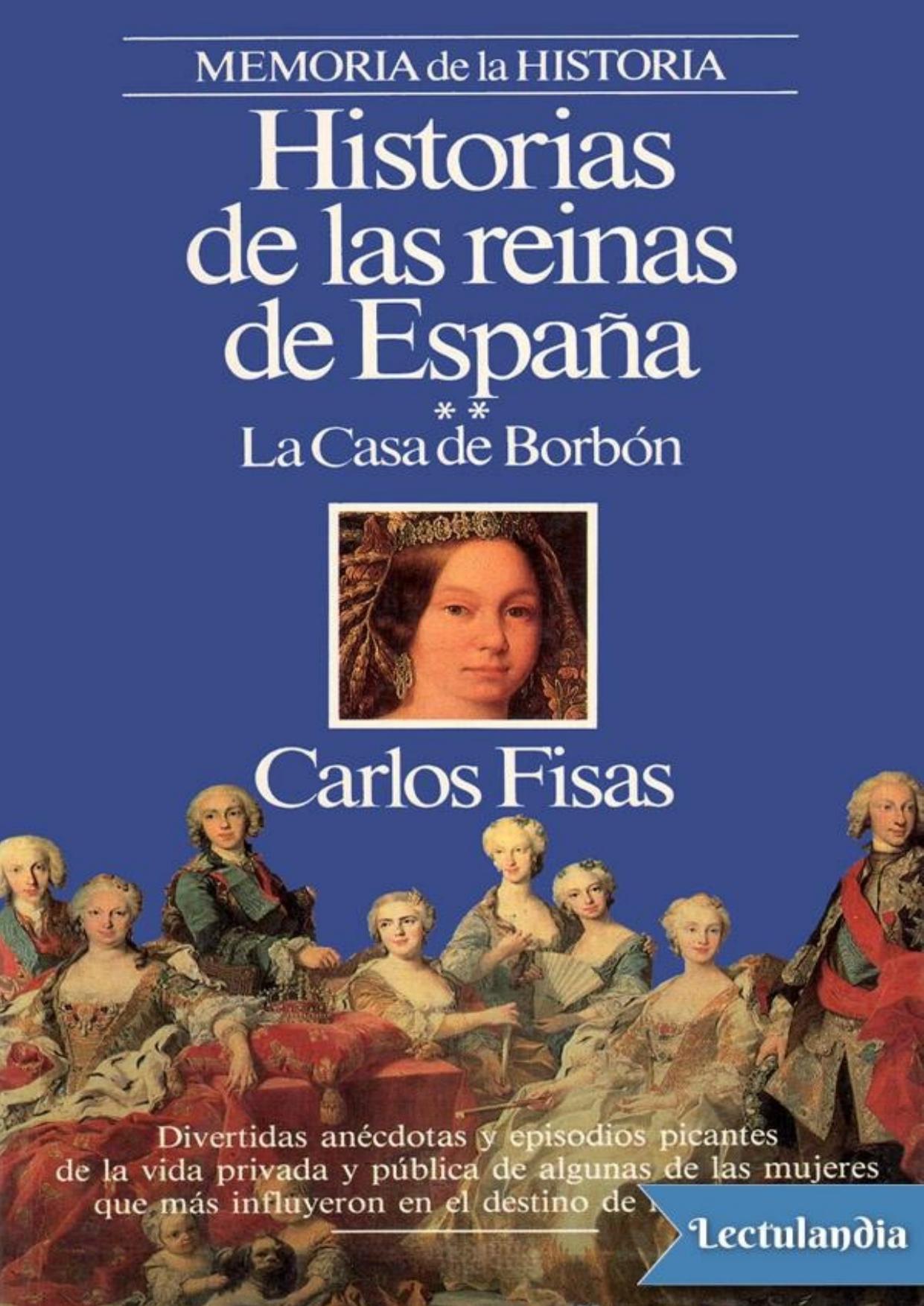 Historias de las reinas de España - La casa de Borbón de Carlos Fisas, portada del libro
